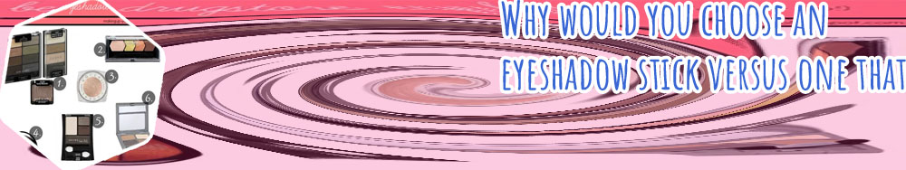 Drugstore eyeshadow stick
